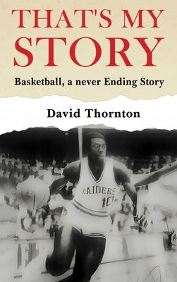 That's My Story: Basketball, a never-Ending Story by Thornton, David