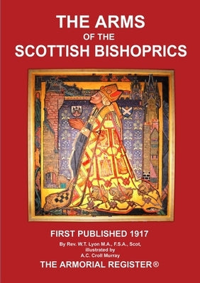 The Arms of the Scottish Bishoprics by Lyon, W. T.