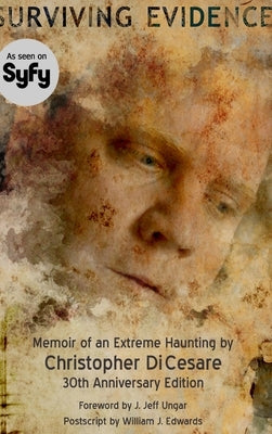 Surviving Evidence: Memoir of an Extreme Haunting Survivor by Dicesare, Christopher