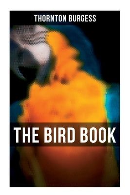 The Bird Book: Educational & Warmhearted Nature Stories for the Youngest by Burgess, Thornton
