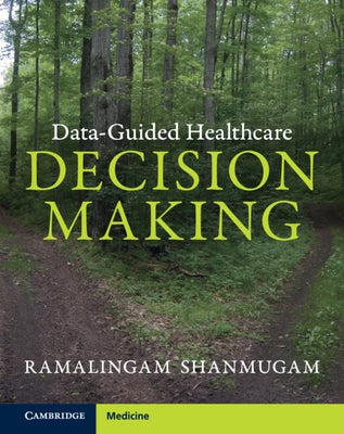 Data-Guided Healthcare Decision Making by Shanmugam, Ramalingam