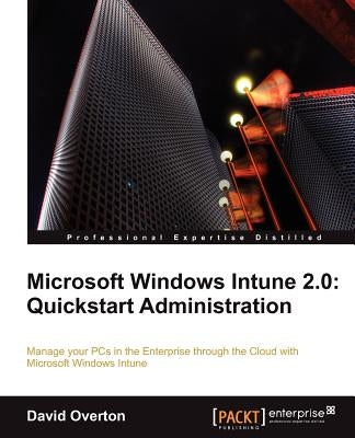 Microsoft Windows Intune 2.0: QuickStart Administration by Overton, David