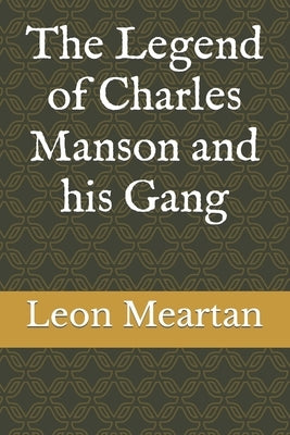 The Legend of Charles Manson and his Gang by Meartan, Leon