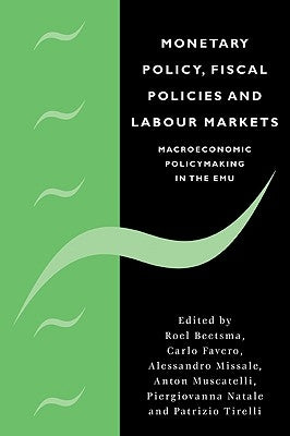 Monetary Policy, Fiscal Policies and Labour Markets: Macroeconomic Policymaking in the Emu by Favero, C.