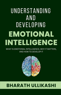 Understanding and Developing Emotional Intelligence by Ullikashi, Bharath