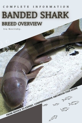 Banded Shark: From Novice to Expert. Comprehensive Aquarium Fish Guide by Novitsky, Iva
