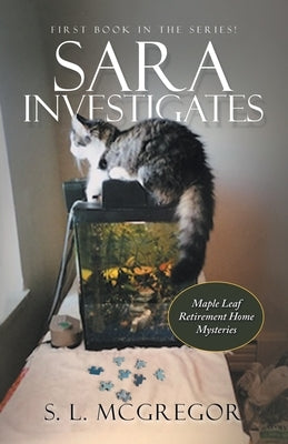 Sara Investigates: Maple Leaf Retirement Home Mysteries by McGregor, S. L.