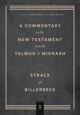 Commentary on the New Testament from the Talmud and Midrash: Volume 3, Romans Through Revelation by Strack, Hermann
