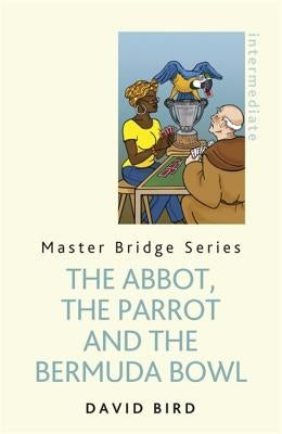 The Abbot, the Parrot and the Bermuda Bowl by Bird, David