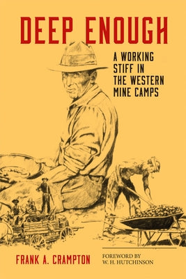 Deep Enough: A Working Stiff in the Western Mine Camps by Crampton, Frank A.