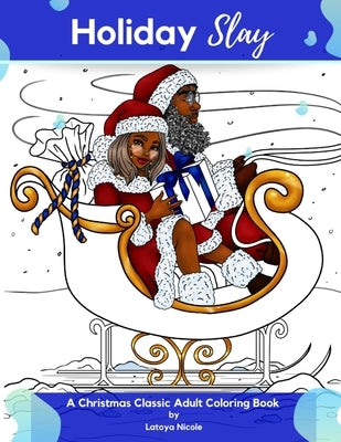 Holiday Slay: A Christmas Classic Adult Coloring Book by Nicole, Latoya