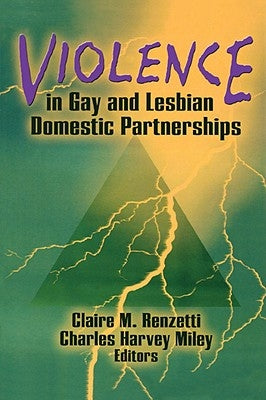 Violence in Gay and Lesbian Domestic Partnerships by Renzetti, Claire M.