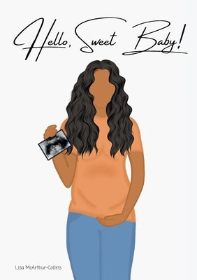 Hello, Sweet Baby!: A Poem for Bonding with Your Unborn Child by McArthur-Collins, Lisa