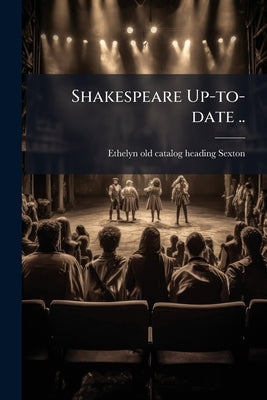 Shakespeare Up-to-date .. by Sexton, Ethelyn