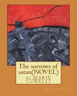 The sorrows of satan; NOVEL by Marie Corelli by Corelli, Marie