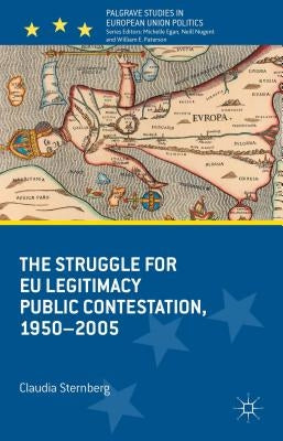 The Struggle for EU Legitimacy: Public Contestation, 1950-2005 by Sternberg, Claudia