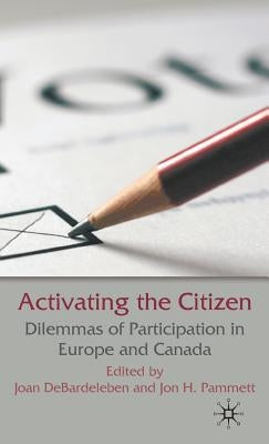 Activating the Citizen: Dilemmas of Participation in Europe and Canada by Debardeleben, J.