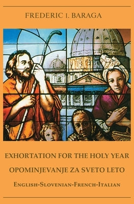 Exhortations for the Holy Year by Baraga, Frederic I.