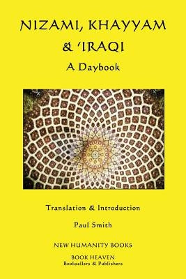 Nizami, Khayyam & 'Iraqi: A Daybook by Khayyam