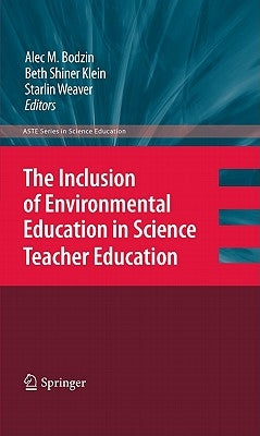 The Inclusion of Environmental Education in Science Teacher Education by Bodzin, Alec