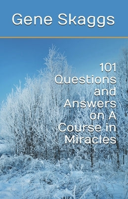 101 Questions and Answers on A Course in Miracles by Skaggs, Gene