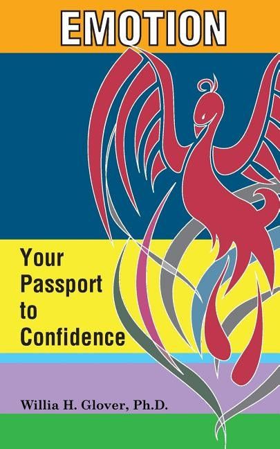 Emotion: Your Passport to Confidence by Glover Ph. D., Willia H.