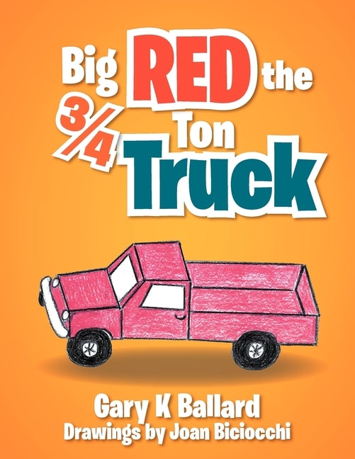 Big Red The 3/4 Ton Truck by Ballard, Gary K.