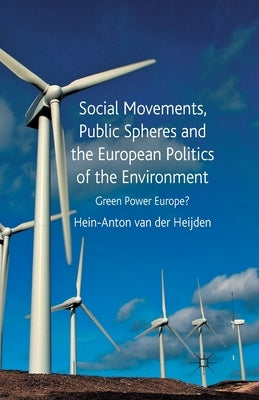 Social Movements, Public Spheres and the European Politics of the Environment: Green Power Europe? by Loparo, Kenneth A.