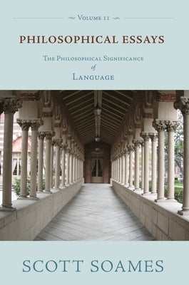 Philosophical Essays, Volume 2: The Philosophical Significance of Language by Soames, Scott