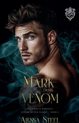 The Mark of His Venom: Dark Mafia Romance by Steel, Alessa