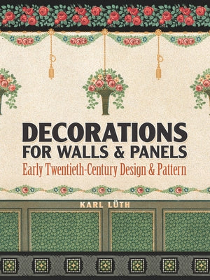 Decorations for Walls and Panels: Early Twentieth-Century Design and Pattern by Luth, Karl