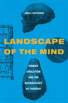 Landscape of the Mind: Human Evolution and the Archaeology of Thought by Hoffecker, John