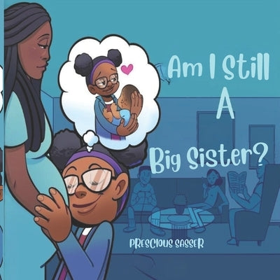 Am I Still a Big Sister? by Sasser, Prescious Latrice