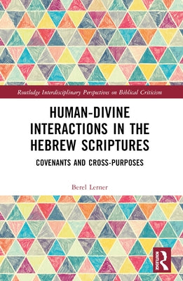 Human-Divine Interactions in the Hebrew Scriptures: Covenants and Cross-Purposes by Lerner, Berel Dov