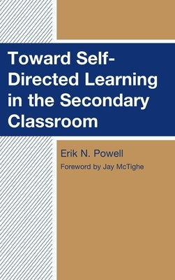 Toward Self-Directed Learning in the Secondary Classroom by Powell, Erik N.