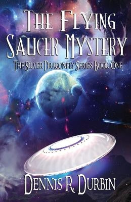 The Mystery of the Flying Saucer by Durbin, Dennis