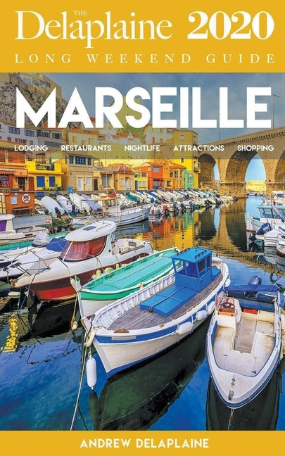 Marseille - The Delaplaine 2020 Long Weekend Guide by Delaplaine, Andrew