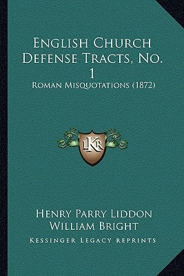 English Church Defense Tracts, No. 1: Roman Misquotations (1872) by Liddon, Henry Parry