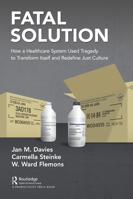 Fatal Solution: How a Healthcare System Used Tragedy to Transform Itself and Redefine Just Culture by Davies Msc MD Frcpc Fraes, Jan M.