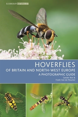 Hoverflies of Britain and North-West Europe: A Photographic Guide by Bot, Sander