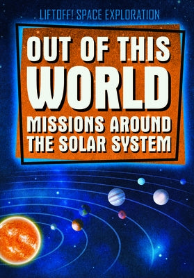Out of This World Missions Around the Solar System by Keppeler, Eric