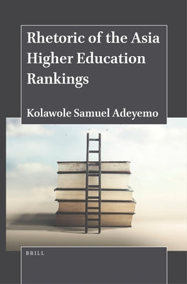 Rhetoric of the Asia Higher Education Rankings by Adeyemo, Kolawole Samuel