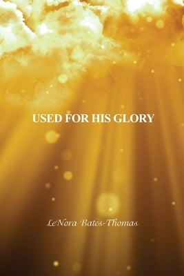 Used for His Glory by Bates-Thomas, Lenora