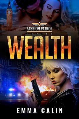 Wealth: A Passion Patrol Novel - Police Detective Fiction Books With a Strong Female Protagonist Romance by Calin, Emma