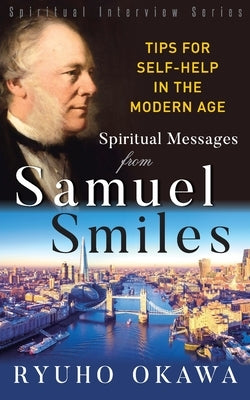 Spiritual Messages from Samuel Smiles: Tips for Self-Help in the modern age by Okawa, Ryuho