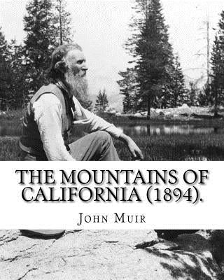 The Mountains of California (1894). By: John Muir: John Muir ( April 21, 1838 - December 24, 1914) also known as "John of the Mountains", was a Scotti by Muir, John