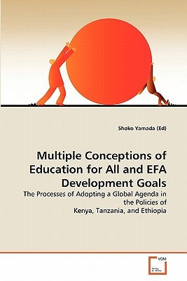 Multiple Conceptions of Education for All and EFA Development Goals by Yamada (Ed), Shoko