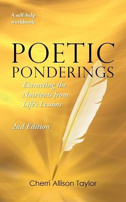 Poetic Ponderings: Extracting the Nutrients from Life's Lessons by Taylor, Cherri Allison