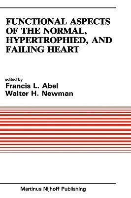 Functional Aspects of the Normal, Hypertrophied, and Failing Heart by Abel, Francesco