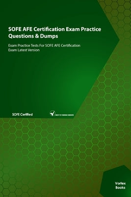 SOFE AFE Certification Exam Practice Questions & Dumps: Exam Practice Tests For SOFE AFE Certification Exam Latest Version by Books, Vortex